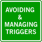 AVOIDING & MANAGING TRIGGERS