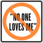 "NO ONE LOVES ME"
