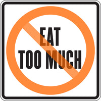 EAT TOO MUCH