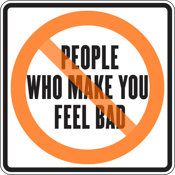 PEOPLE WHO MAKE YOU FEEL BAD
