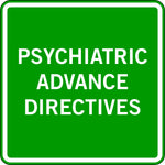 PSYCHIATRIC ADVANCE DIRECTIVES
