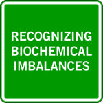 RECOGNIZING BIOCHEMICAL IMBALANCES