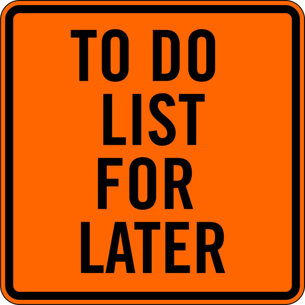 TO DO LIST FOR LATER