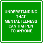 UNDERSTANDING THAT MENTAL ILLNESS CAN HAPPEN TO ANYONE
