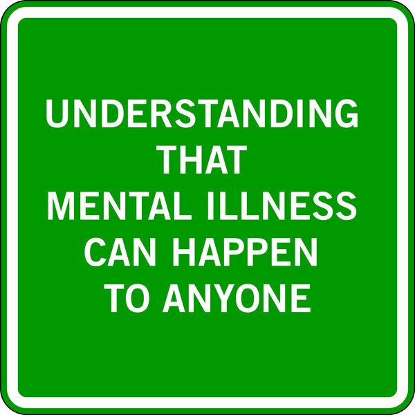 UNDERSTANDING THAT MENTAL ILLNESS CAN HAPPEN TO ANYONE