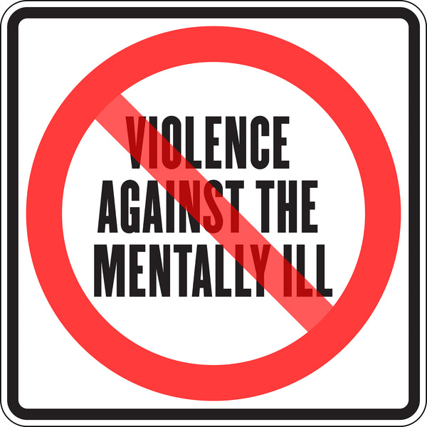 VIOLENCE AGAINST THE MENTALLY ILL