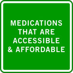 MEDICATIONS THAT ARE ACCESSIBLE & AFFORDABLE