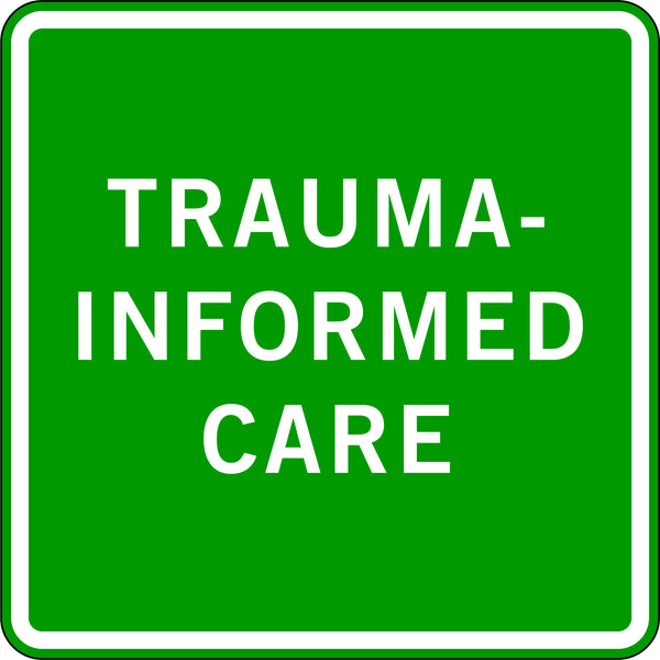TRAUMA-INFORMED CARE
